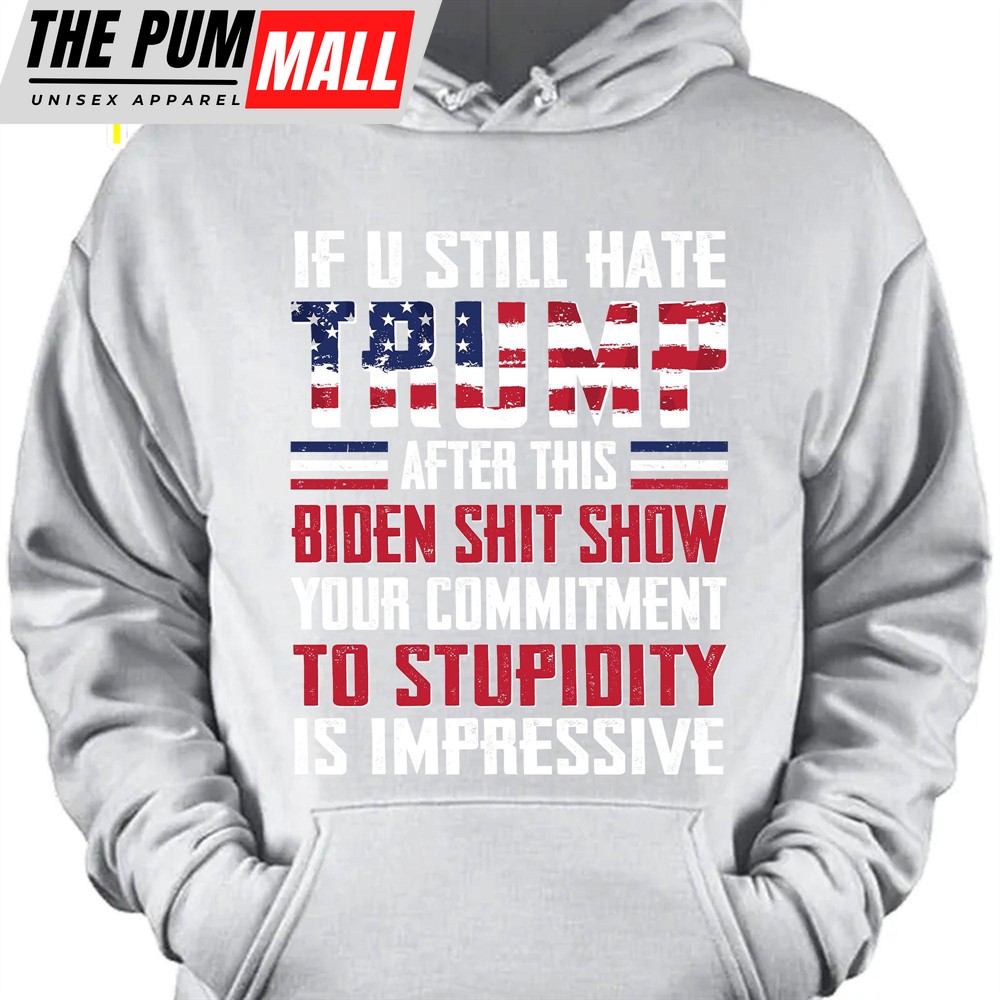 If You Still Hate Trump Unisex Shirt Trump 2024 Shirt Republican Shirt Trump Supporters Shirt Dark