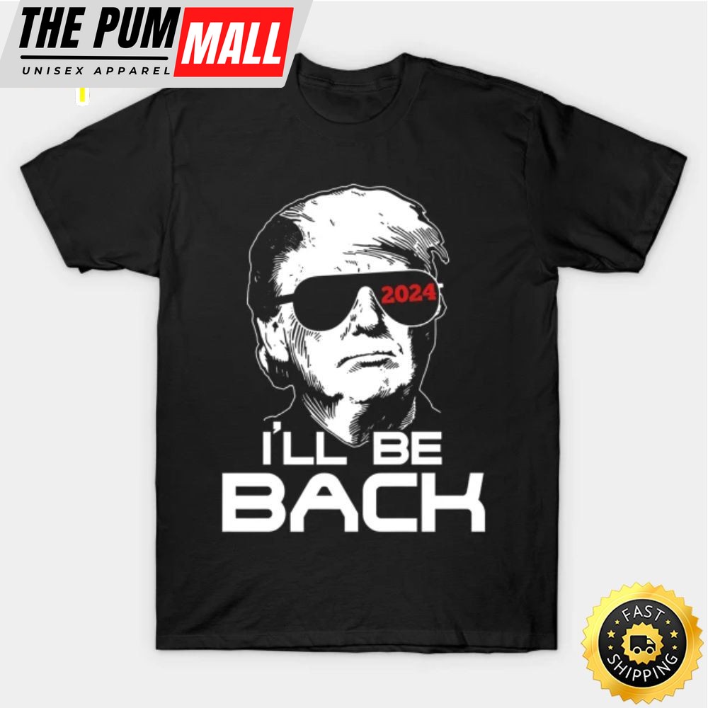 Ill Be Back Trump 2025 T Shirt