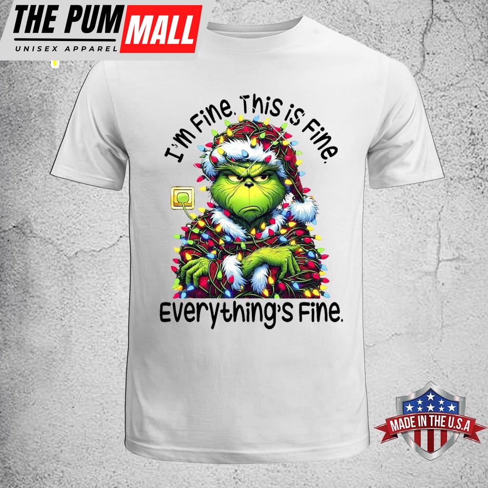 I’m Fine This is Fine Everything’s Fine Grinch Unisex T-Shirt