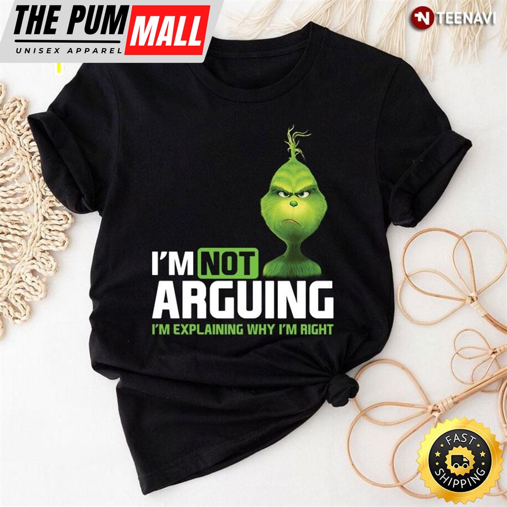 Im Not Arguing Im Explaining Why Im Right Grinch Teacher T-Shirt