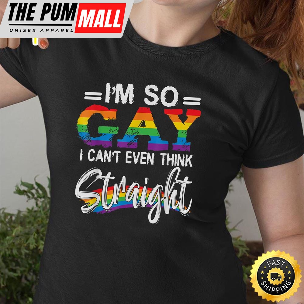 Im So Gay I Cant Even Think StraightLGBT Pride Valentines Day T-shirt