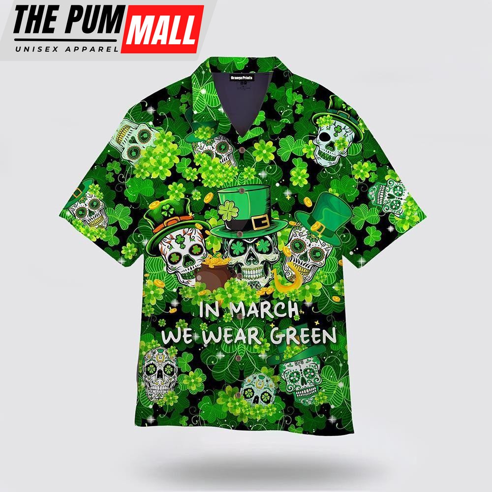 In March We Were Green Happy Patrick’s Day Hawaiian Shirt, St Patricks Day Shirts, Shamrock Hawaiian Shirt