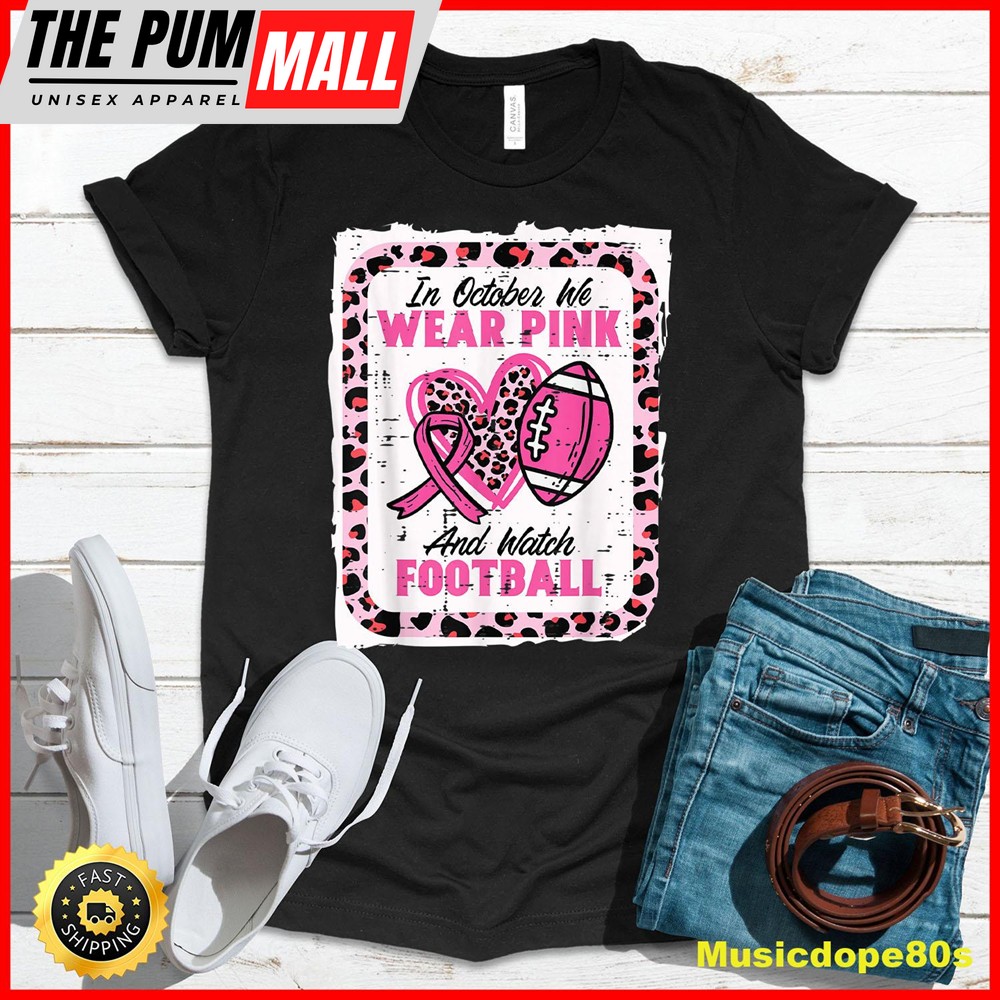 In October We Wear Pink And Watch Football Breast Cancer T-Shirt