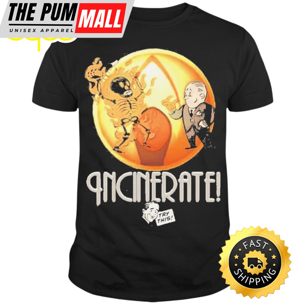 Incinerate Try This Art T-shirt