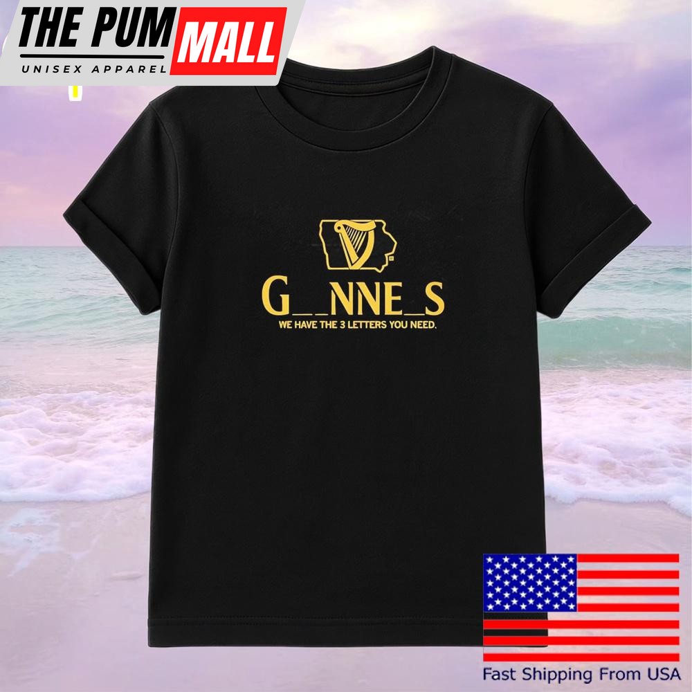 Iowa Guinness We Have The 3 Letters You Need T-Shirt