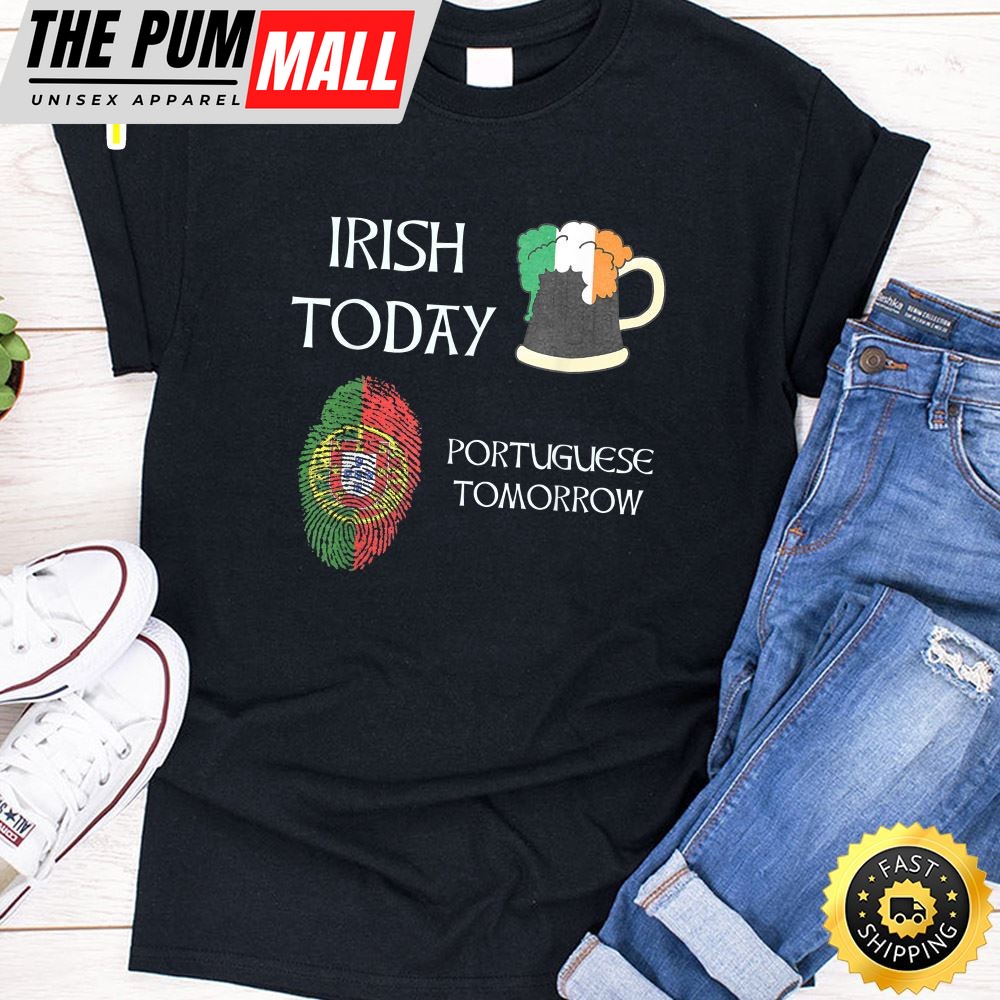 Irish Today Portuguese Tomorrow – St Patricks Day T-Shirt