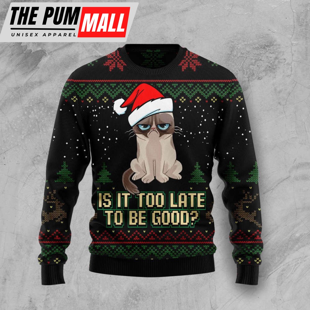 Is It Too Late To Be Good Cat Ugly Christmas Sweater, Best Gift For Christmas 2023