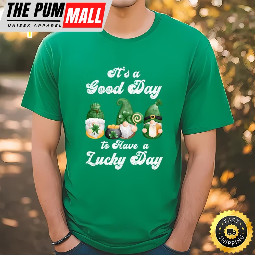 Its A Good Day To Have A Lucky Day, St Patricks Day Gnome T-shirt