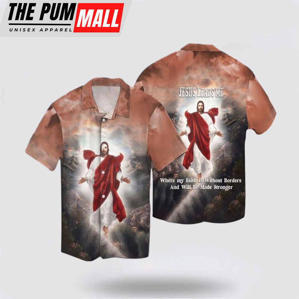 Jesus Hawaiian Shirt, Jesus Leads Me Where My Faith Is Without Borde Hawaiian Shirt, Religion Hawaiian Shirt