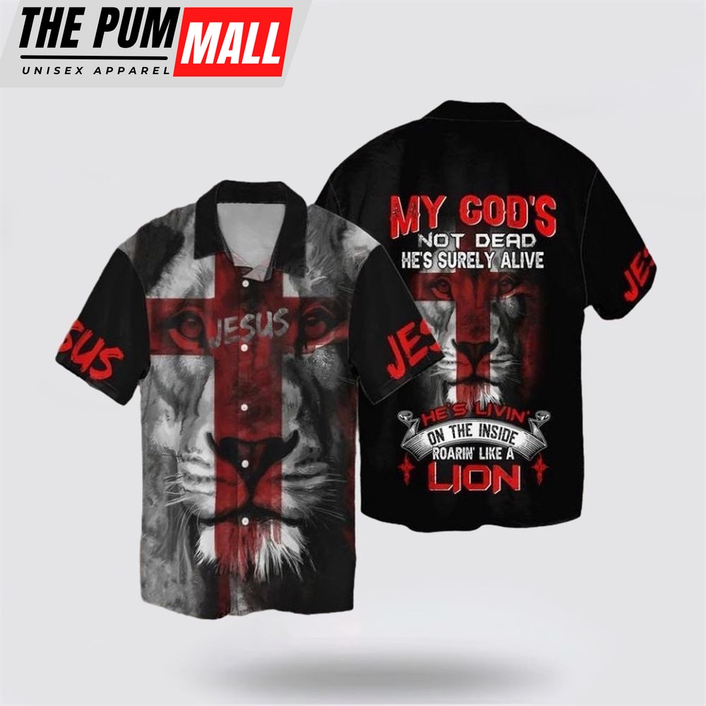 Jesus Hawaiian Shirt, Jesus My God Not Dead He’s Surely Alive She’s Livin On The Inside Roaring Like A Lion Hawaiian Shirtt