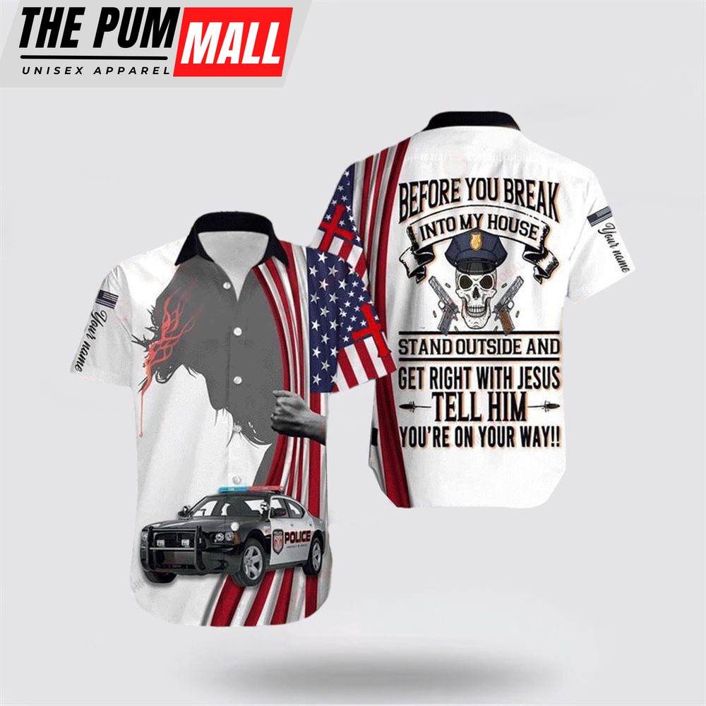 Jesus Hawaiian Shirt, Police Before You Break Into My House Stand Out And Get Right With Jesus Hawaiian Shirt, Religion Hawaiian Shirt