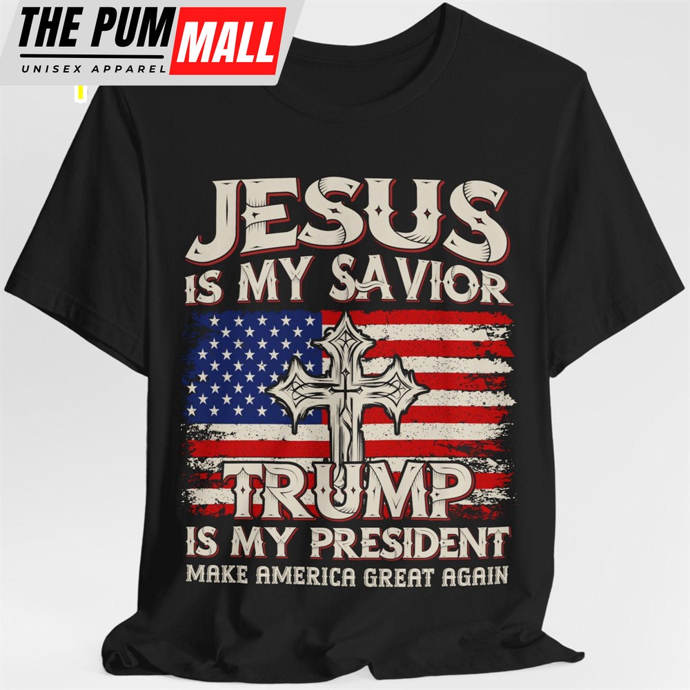 Jesus Is My Savior Trump Is My President Donald Trump Fan Tees Personalized Custom Trump Shirt