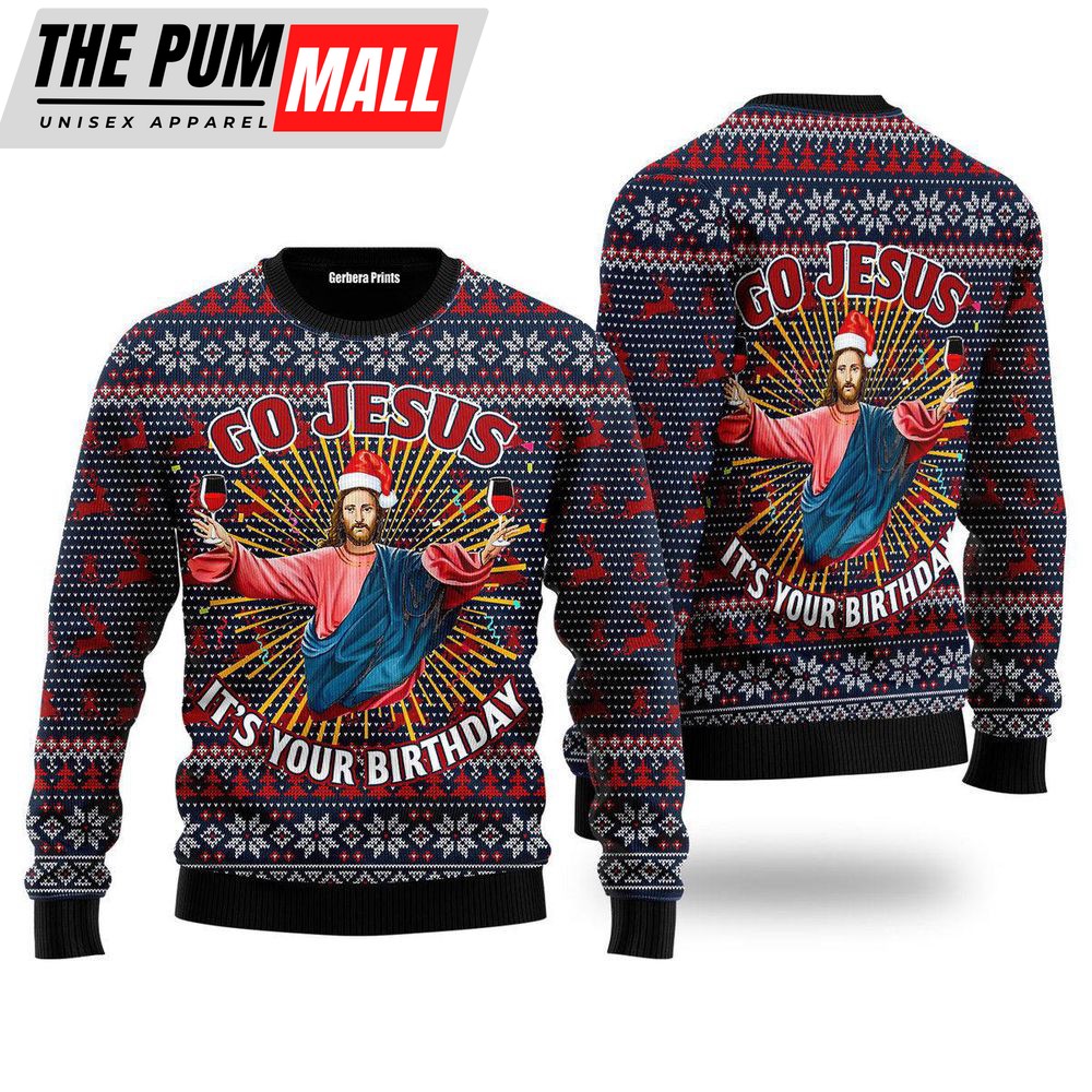 Jesus’s Birthday Go Jesus, Ugly Christmas Sweater, Jumper For Men & Women