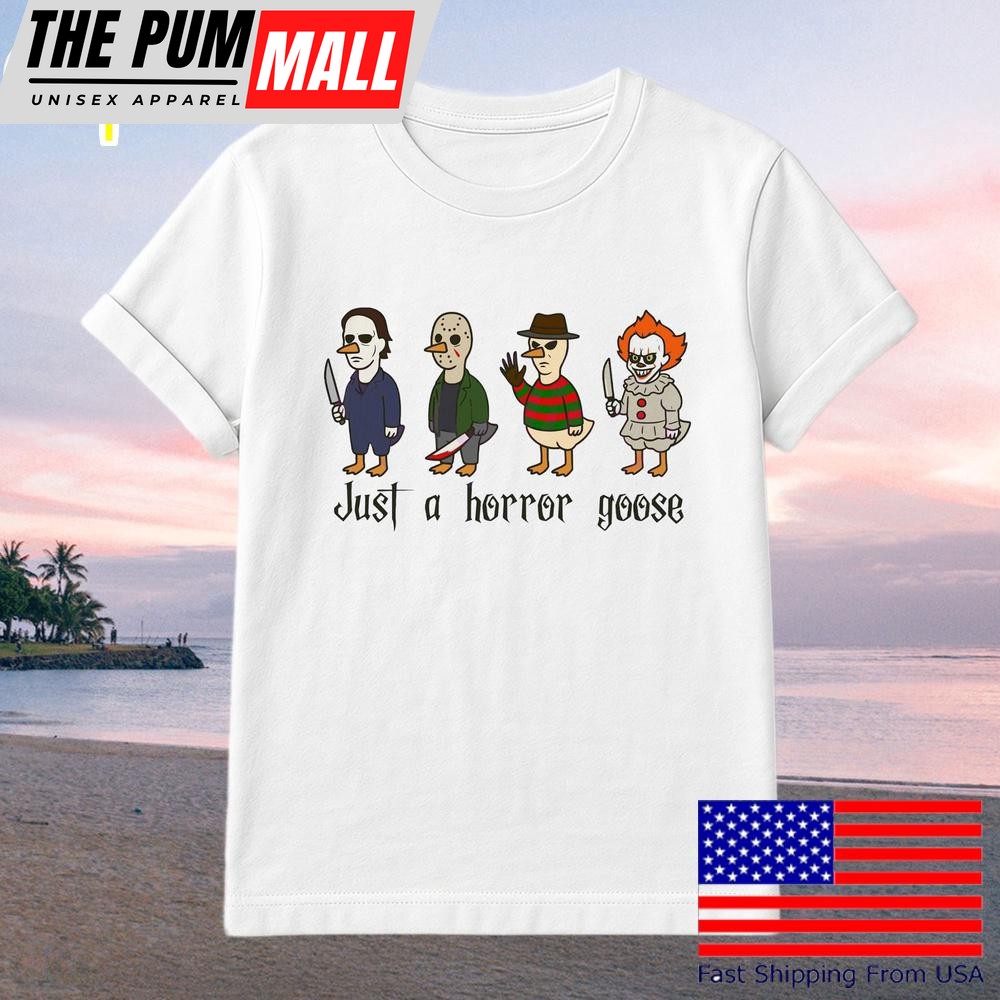 Just A Horror Goose Halloween Funny Characters Dressed As Killers T-Shirt