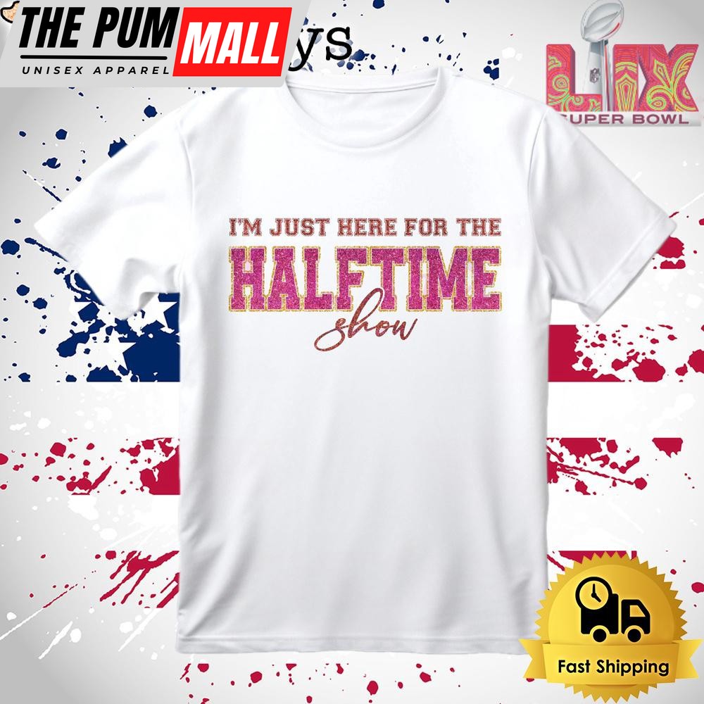 Just Here For Halftime Show Sparkly Super Bowl 2025 T Shirt