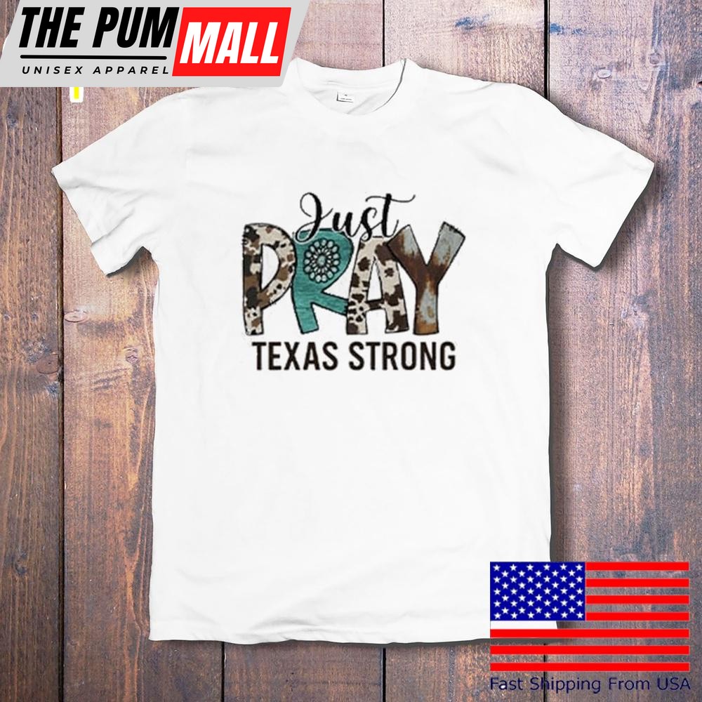 Just Pray Texas Strong Flood Relief T-Shirt