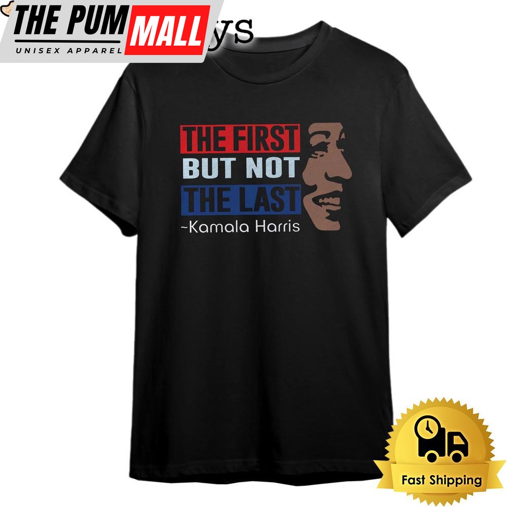 Kamala Harris The First But Not Last Dark T Shirt