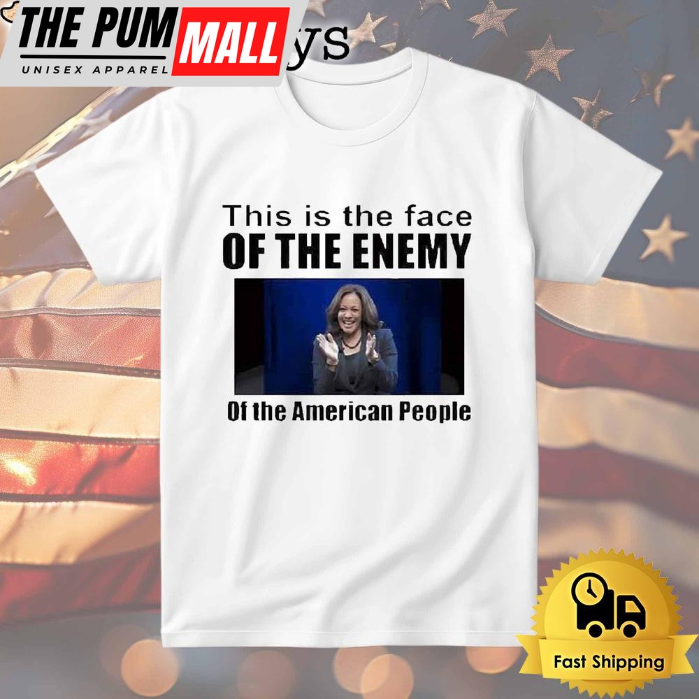 Kamala Harris This Is The Face Of The Enemy Of The American People T Shirt