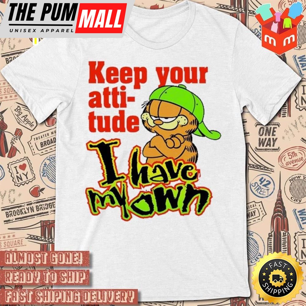 Keep Your Attitude I Have My Own Garfield Art Design T-Shirt