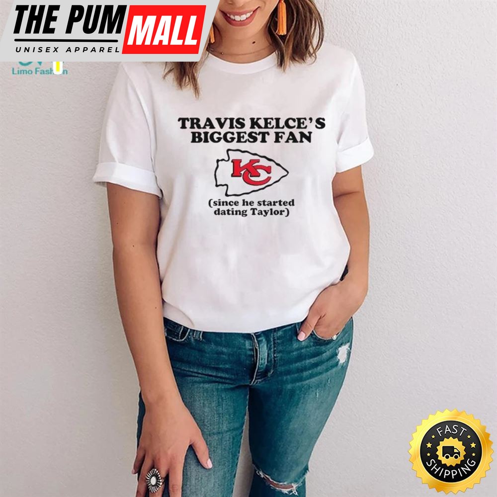 Kelces Biggest Fan Since He Started Dating Taylor 2025 Shirt