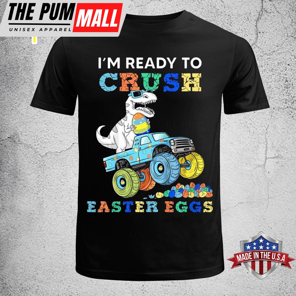 Kids Im Ready To Crush Easter Eggs Monster Truck T Rex Dino Boys Funny Easter Shirt