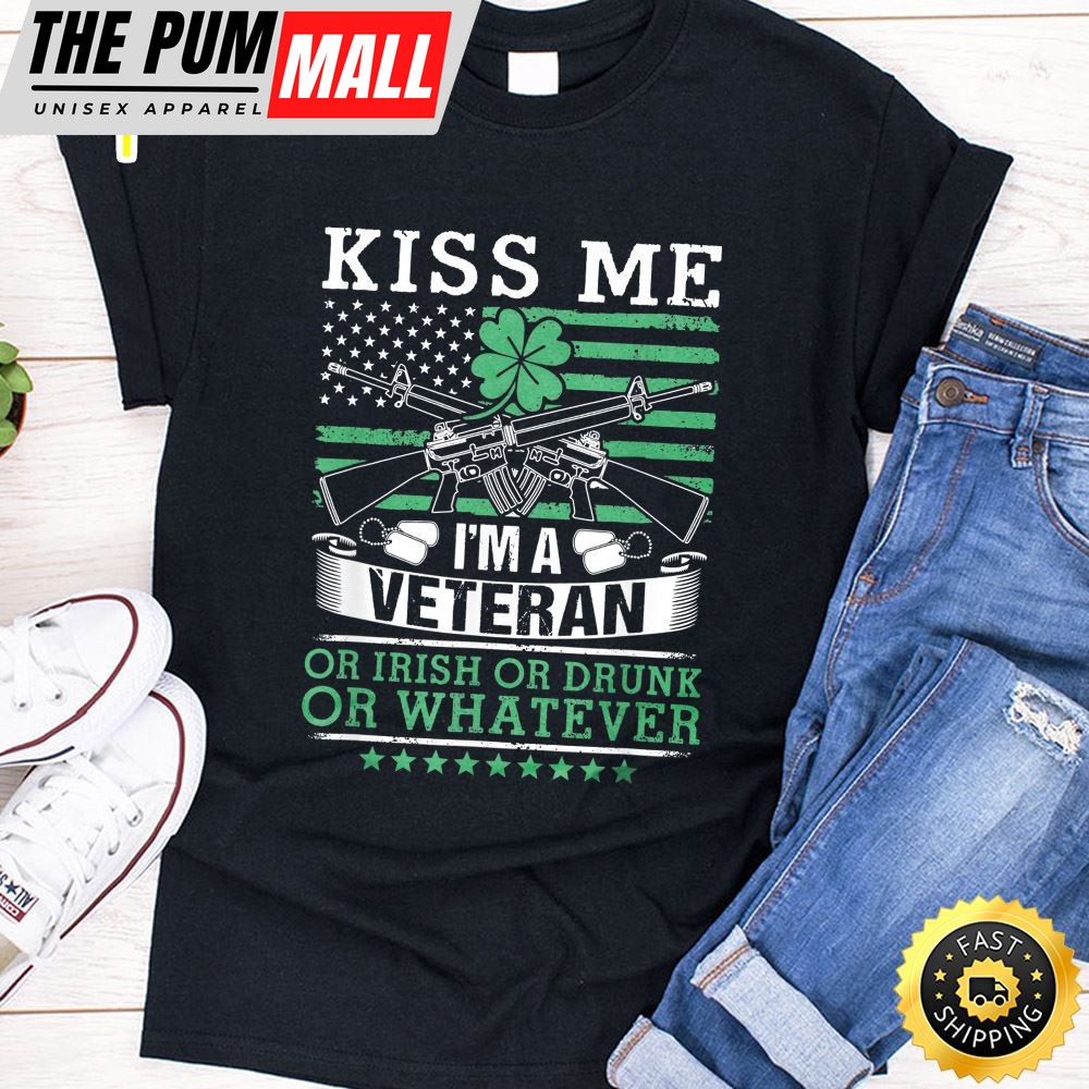 Kiss Me Im A Veteran Or Irish Drinking Veteran Gift T-Shirt