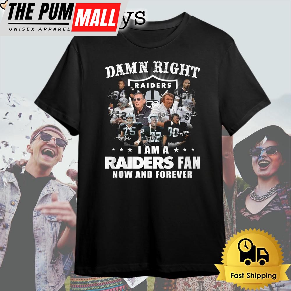 Las Vegas Raider Damn Right Fan Now And Forever T Shirt
