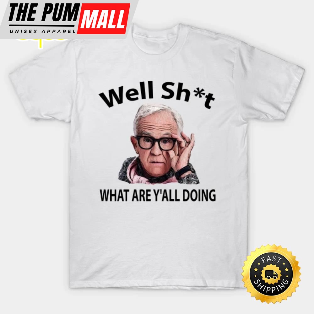 Leslie Jordan Well Shit What Are Yall Doin T-shirt