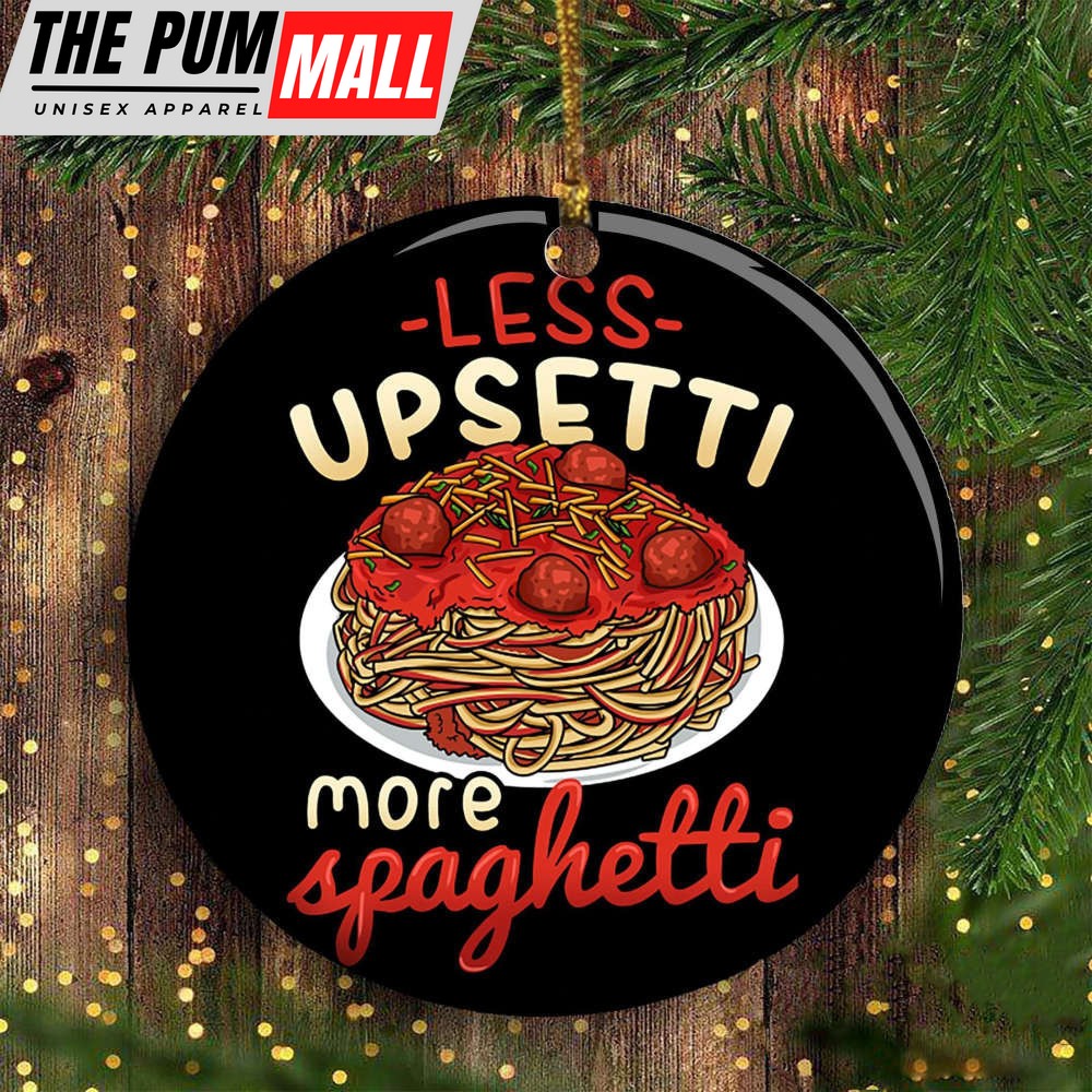 Less Upsetti More Spaghetti Ornament For Decor Christmas Tree Limited Edition