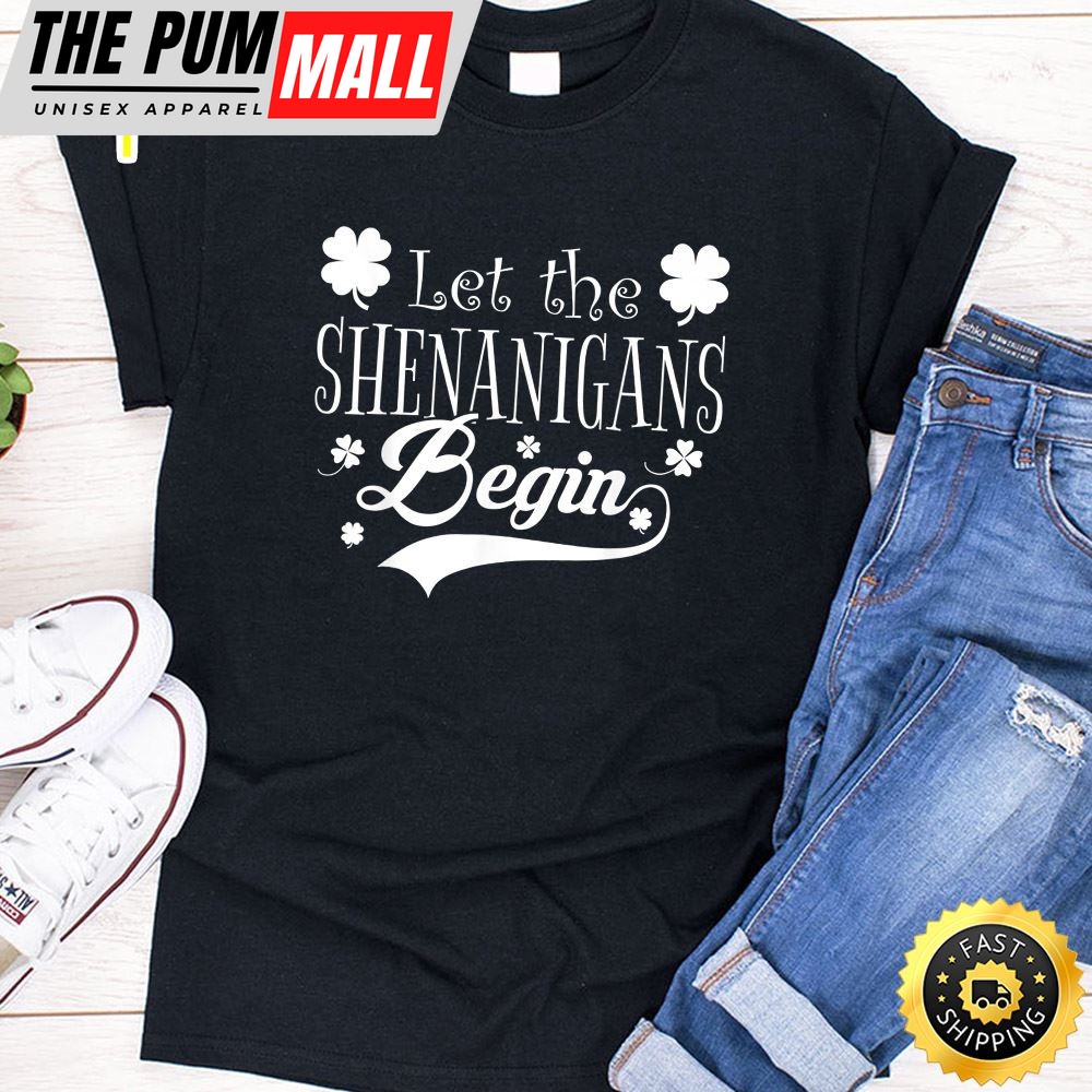 Let The Shenanigans Begin T-Shirt Saint Patrick Day Gift T-Shirt