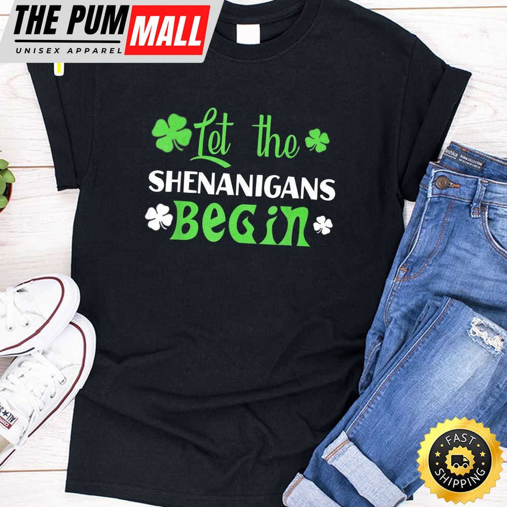 Let The Shenanigans Begin T-Shirt St Patrick Day Gift Shirt T-Shirt