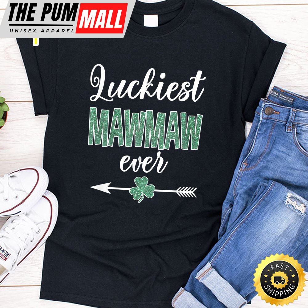 Luckiest Mawmaw Ever Patrick Day Funny Mawmaw Gift T-Shirt