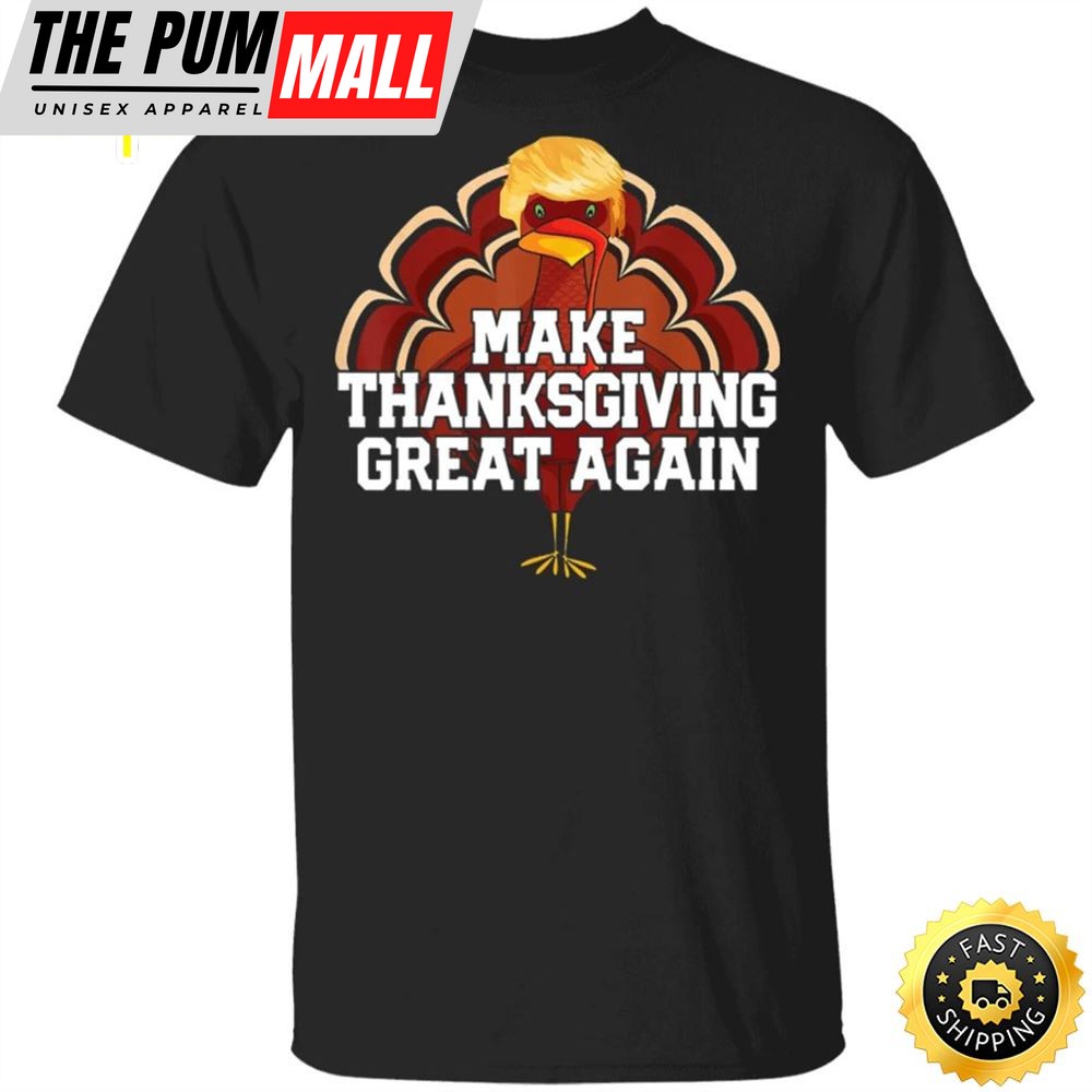 Make Thanksgiving Great Again T-Shirt Trump Thanksgiving Shirt Humour Tees For Team Trump