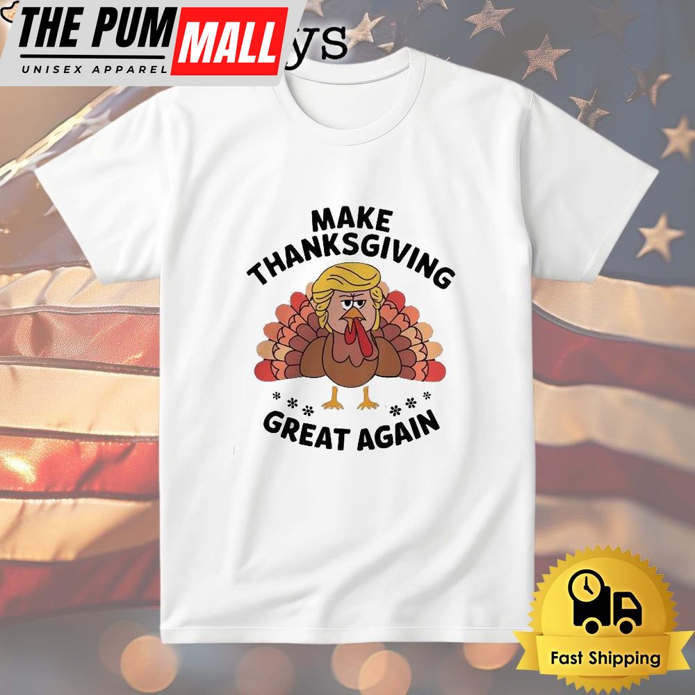 Make Thanksgiving Great Again Trump Turkey T Shirt