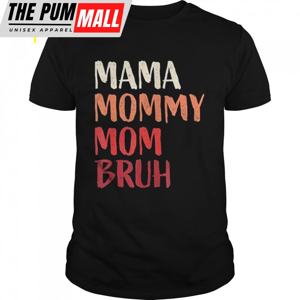 Mama Mommy Mom Bruh Last Minute Mothers Day Shirt