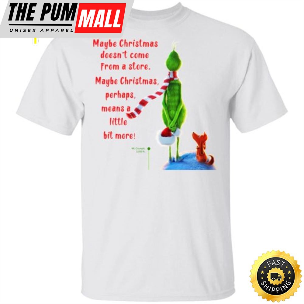Maybe Christmas Doesnt Come From A Store The Grinch Christmas Shirt