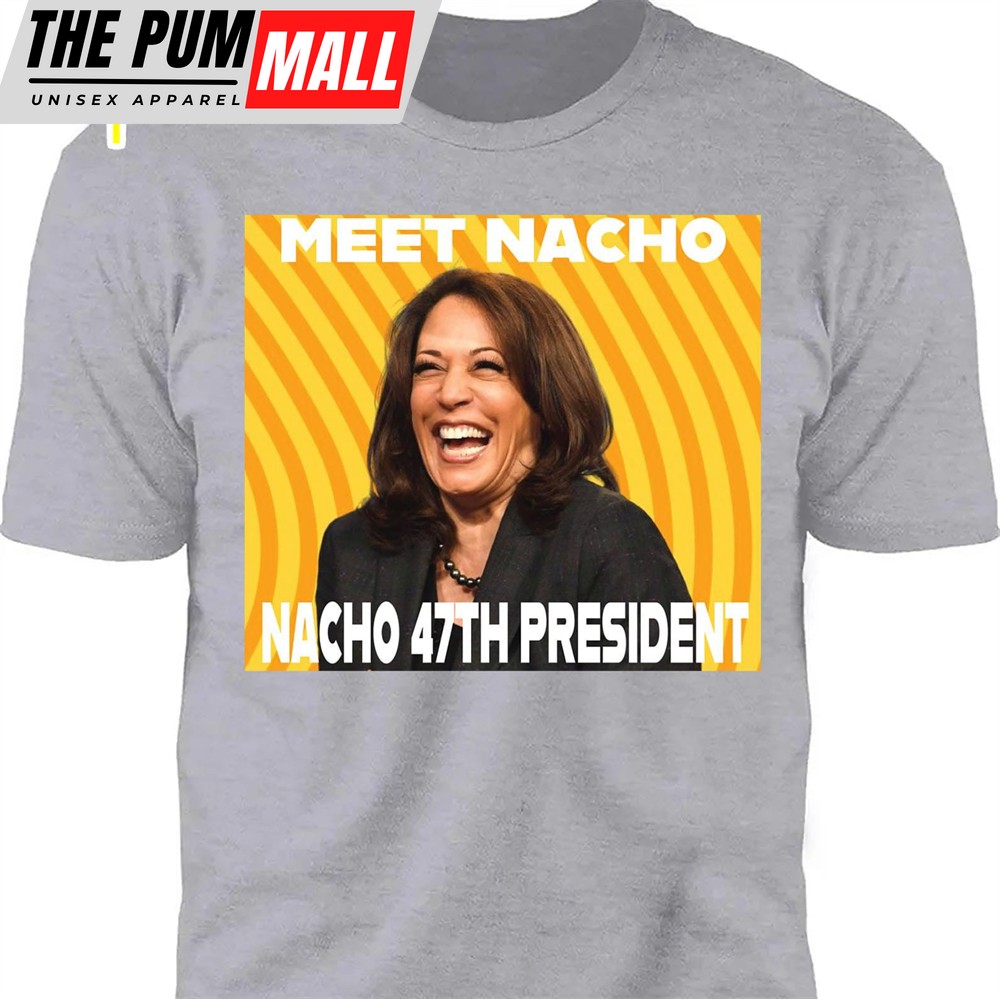 Meet Nacho 47th President, Trump Won Shirt, Trump 47th President Shirt Dark
