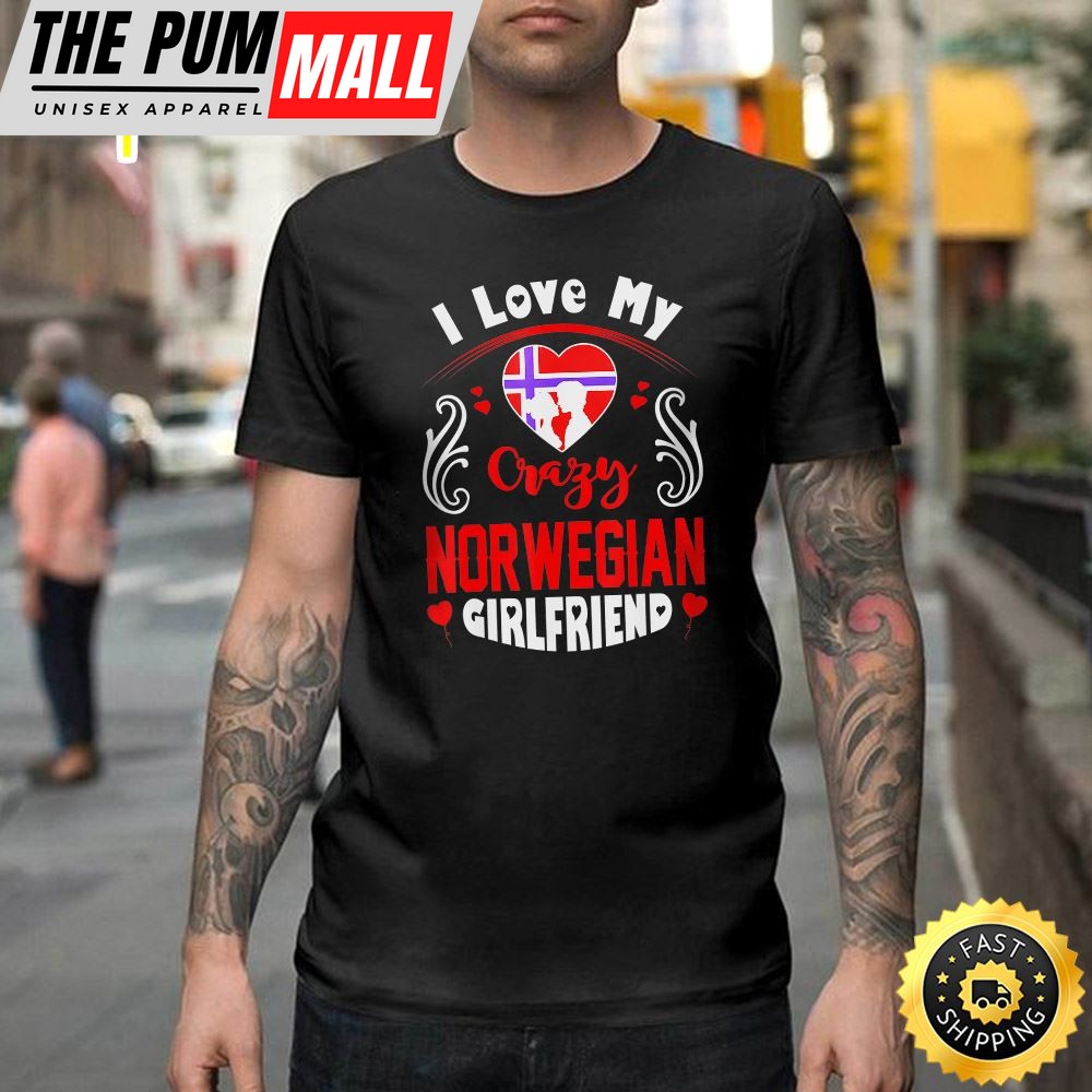 Mens I Love My Crazy Norwegian Girlfriend Valentine Gift Happy Valentines Day Unisex T-shirt