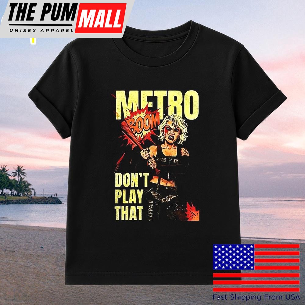 Metro Don’t Play That Boom T-Shirt