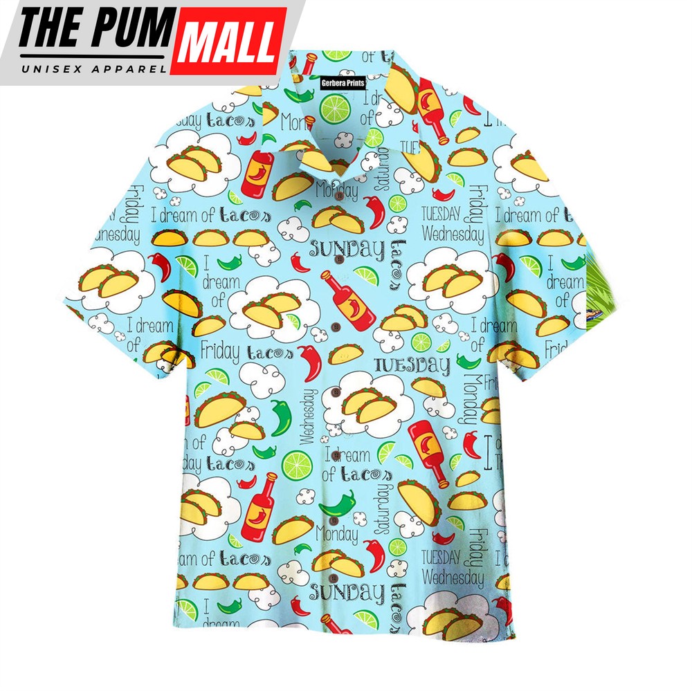 Mexican Hawaiian Shirt, Dream Of Tacos Mexican Fiesta Days Cinco De Mayo Tacos Traditional Food Mexican Hawaiian Shirt