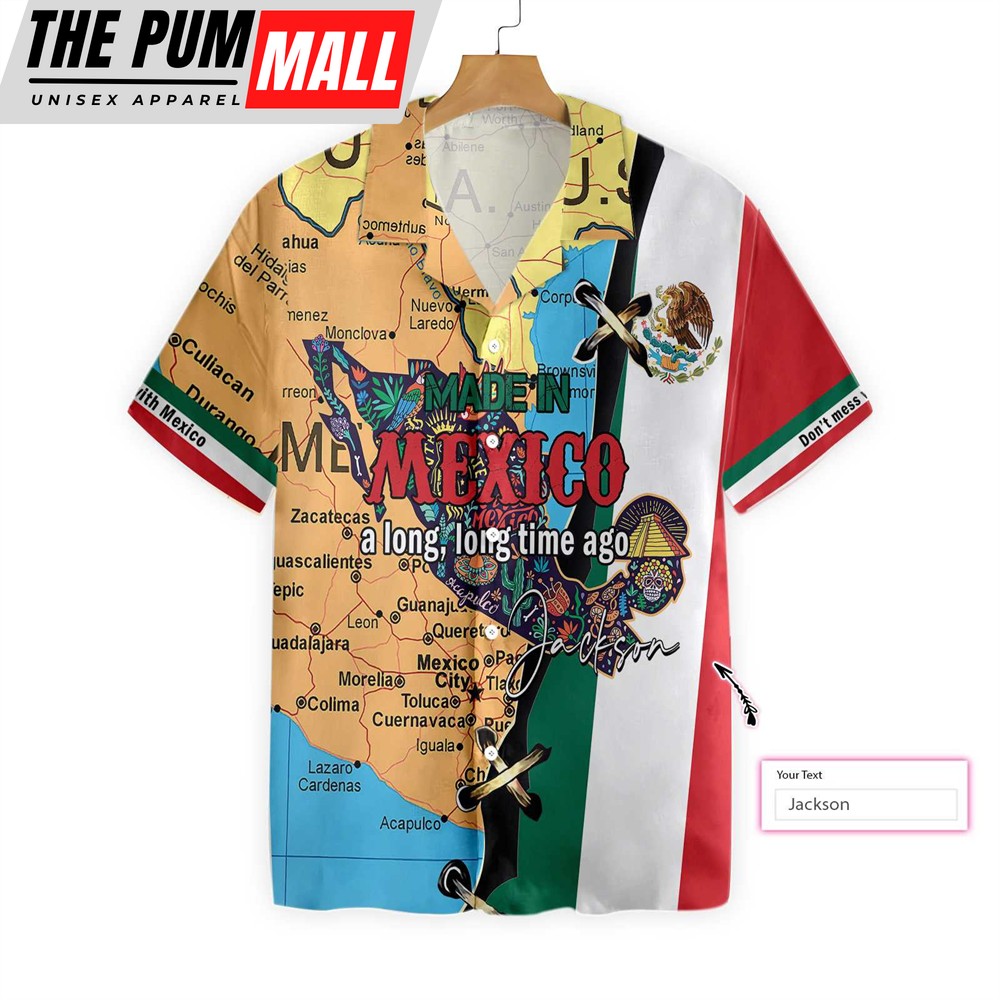Mexican Hawaiian Shirt, Made In Mexico A Long Long Time Custom Hawaiian Shirt