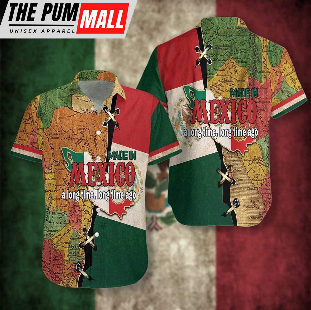 Mexican Hawaiian Shirt, Made In Mexico A Long Time Ago Hawaiian Shirt For Men Women