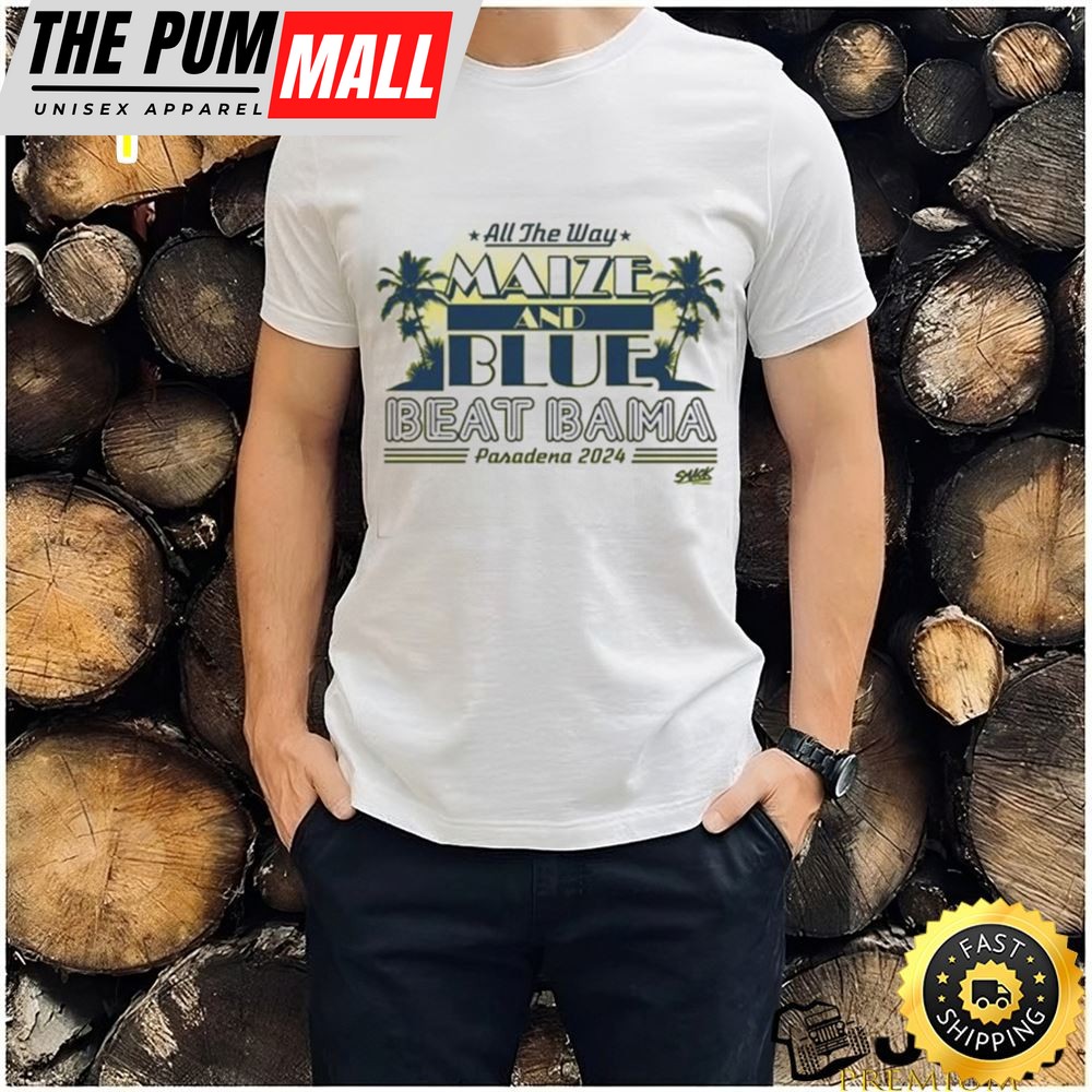 Michigan College Beat Bama All The Way Maize And Blue Shirt