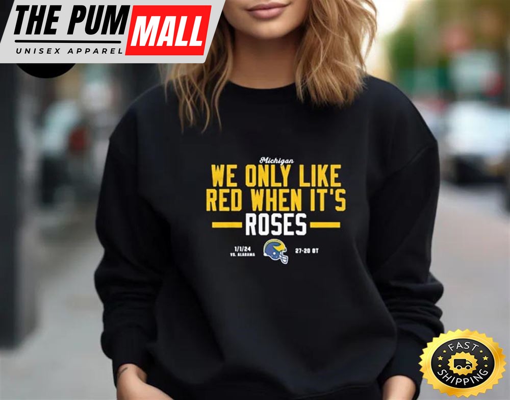 Michigan Wolverines We Only Like Red When Its 2025 Rose Bowl Champions Unisex T-Shirt