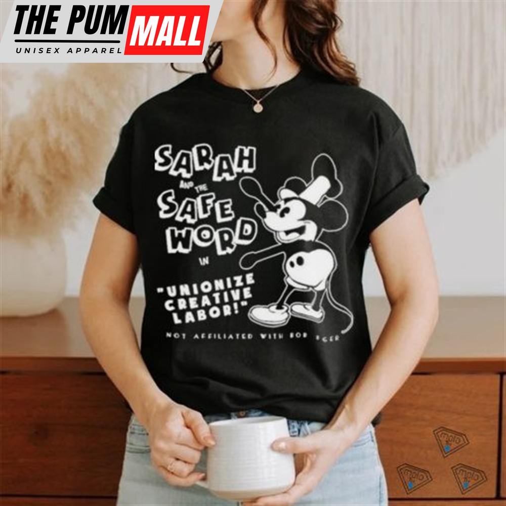 Mickey Sarah And The Safe Word In Unionize Creative Labor Not Affiliated With Bob Icer shirt