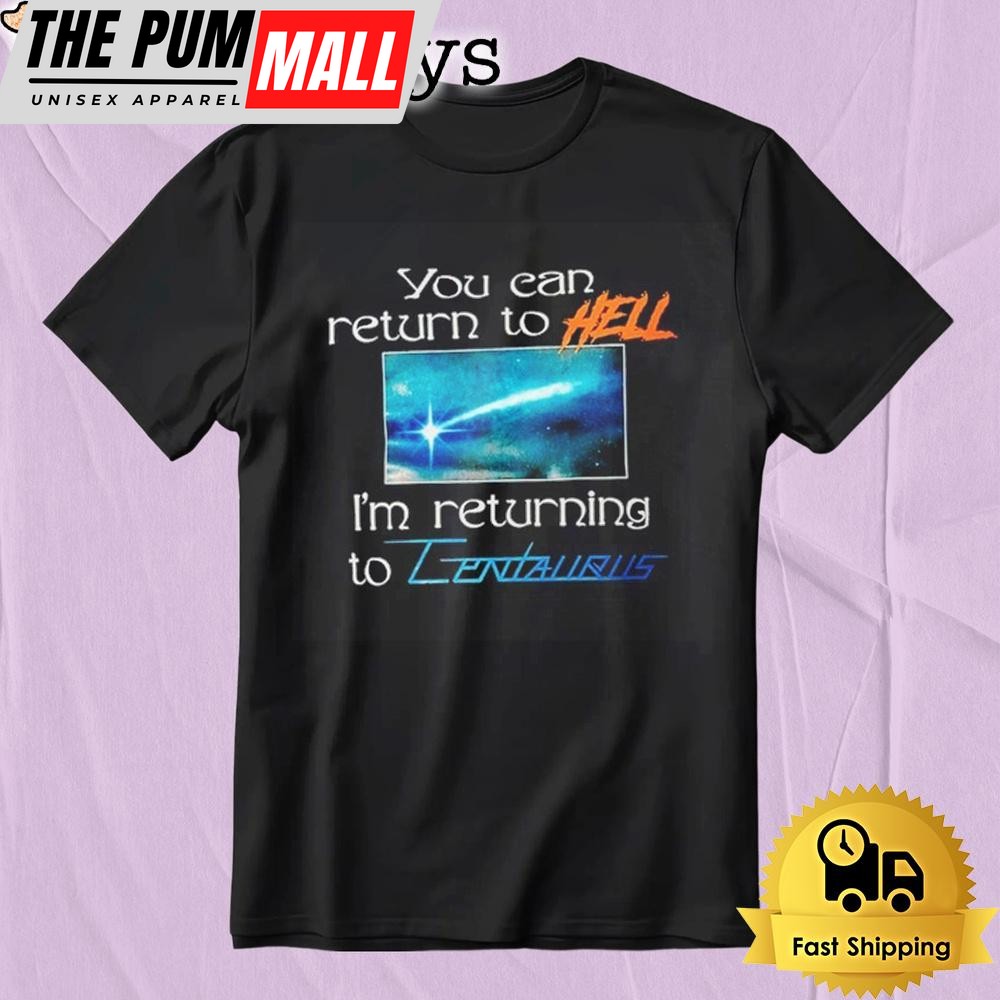 Mildlife You Can Return To Hell I’m Returning To Centaurus T-Shirt