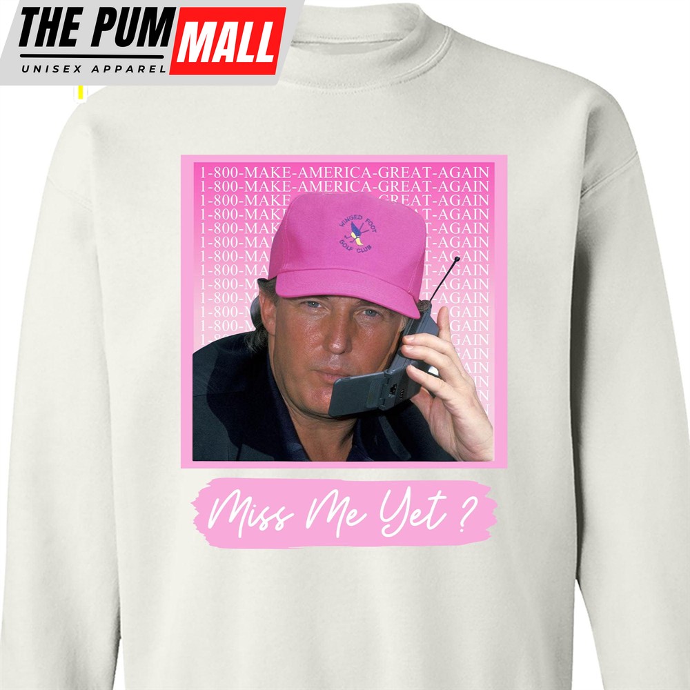 Miss Me Yet TRUMP Shirt Donald Trump Homage Shirt Donald Trump Fan Tees