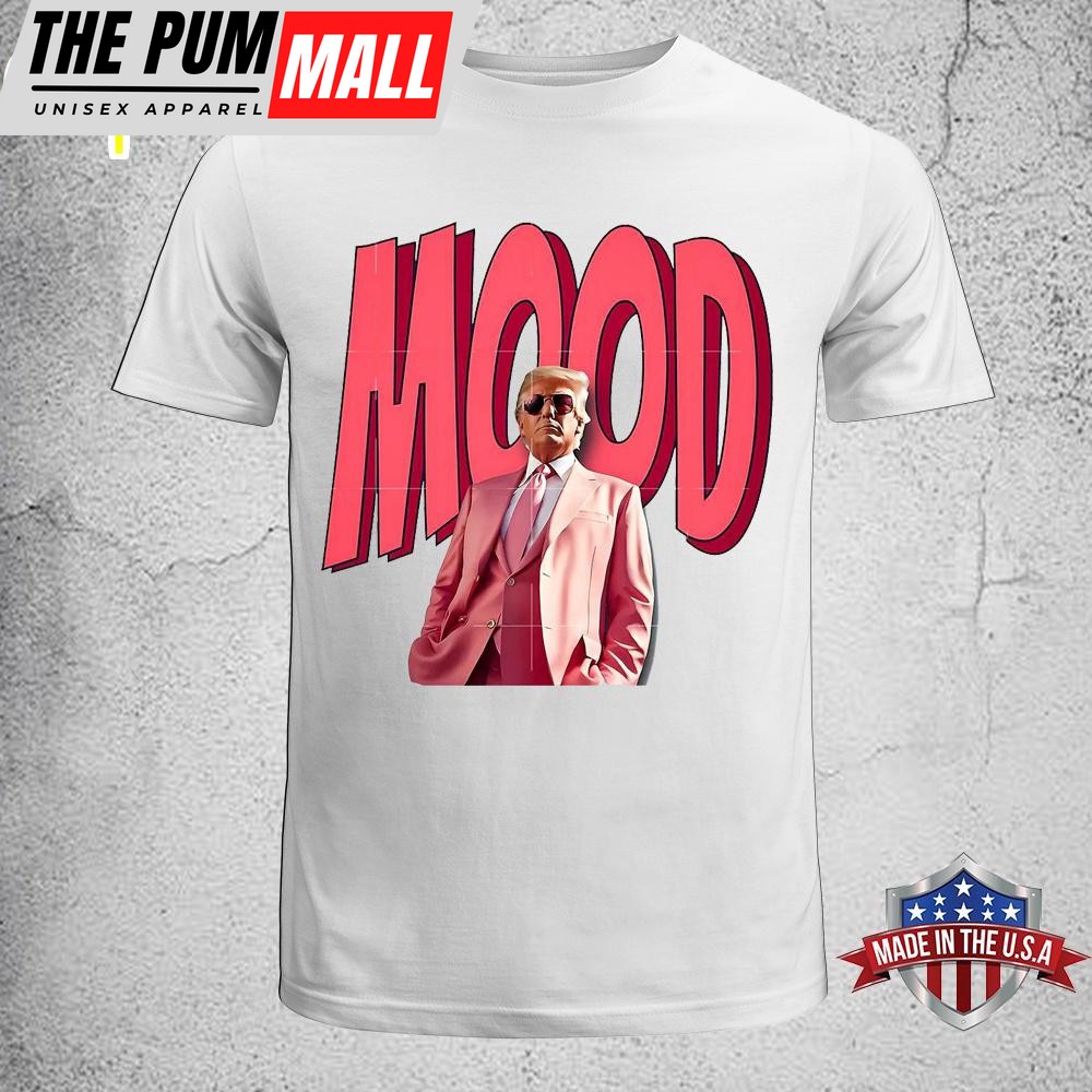 Mood Donald Trump Unisex T-Shirt