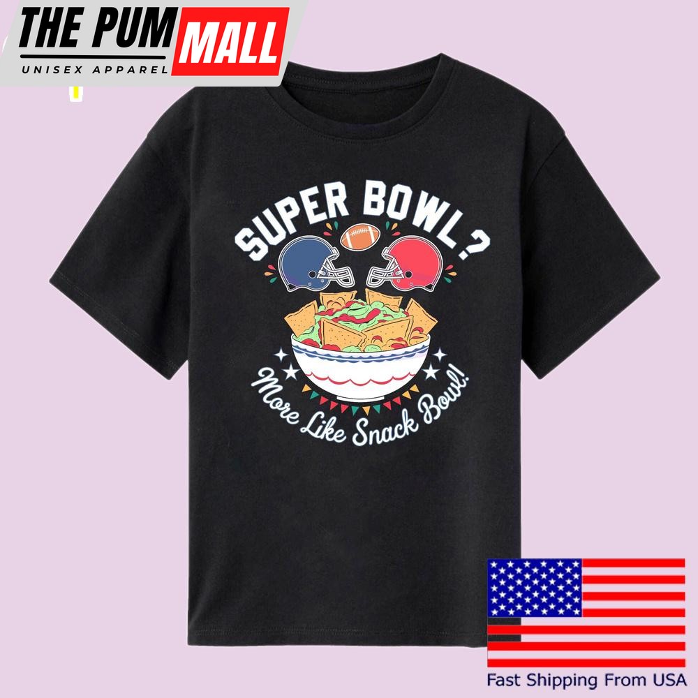More Like Snack Bowl Super Bowl Lix 2025 T Shirt
