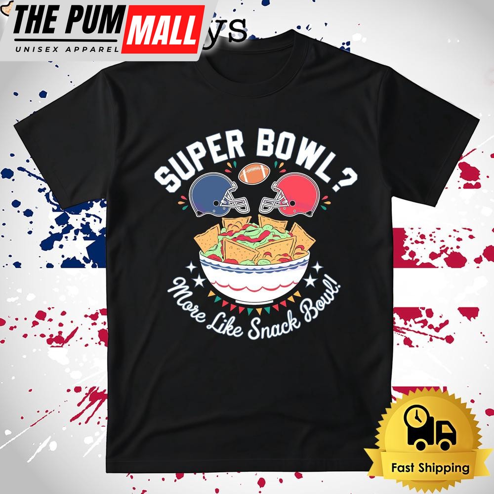 More Like Snack Bowl Super Bowl Lix 2025 T Shirt